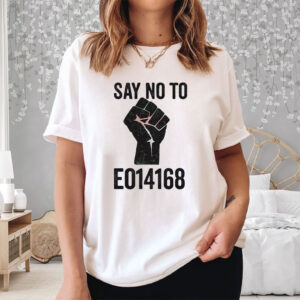 Say No to EO14168 - LGBTQ+ T-Shirt