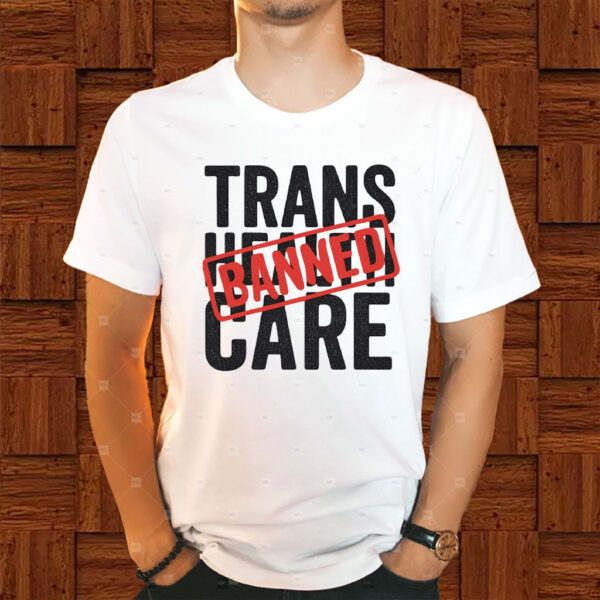 Say No to EO14168 – Trans Health Care BANNED, Protest T-Shirt