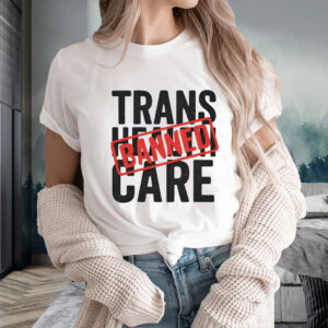 Say No to EO14168 – Trans Health Care BANNED, Protest T-Shirt