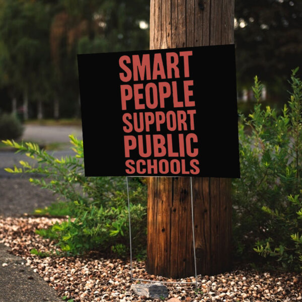 Smart Prople Support Public Schools - Fight Oligarchy Anti-Billionaire Yard Sign