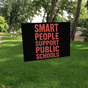 Smart Prople Support Public Schools - Fight Oligarchy Anti-Billionaire Yard Sign