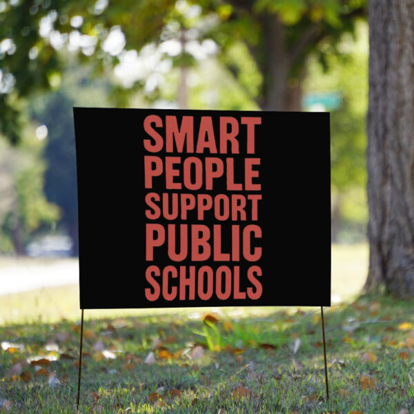 Smart Prople Support Public Schools - Fight Oligarchy Anti-Billionaire Yard Sign