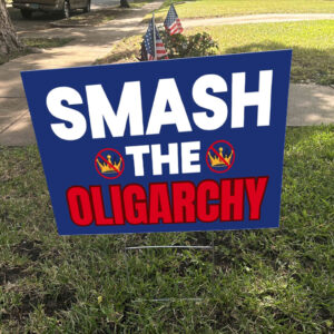 Smash The Oligarchy Trump Yard Sign