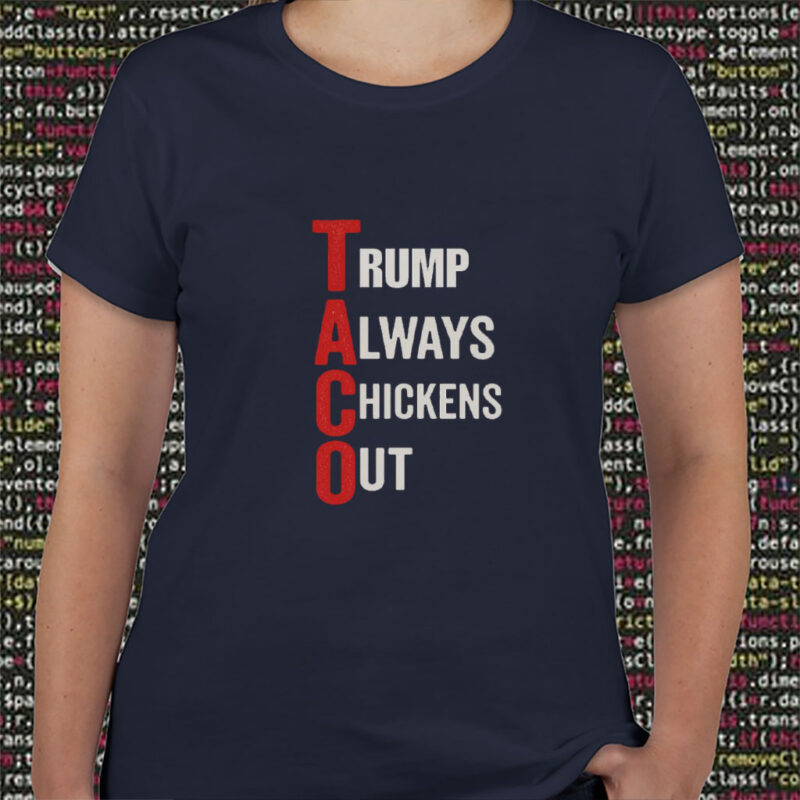 T.A.C.O. Shirt Trump Always Chickens Out T-Shirt