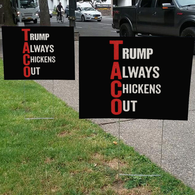T.A.C.O. Shirt Trump Always Chickens Out Yard Sign
