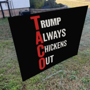 T.A.C.O. Shirt Trump Always Chickens Out Yard Sign