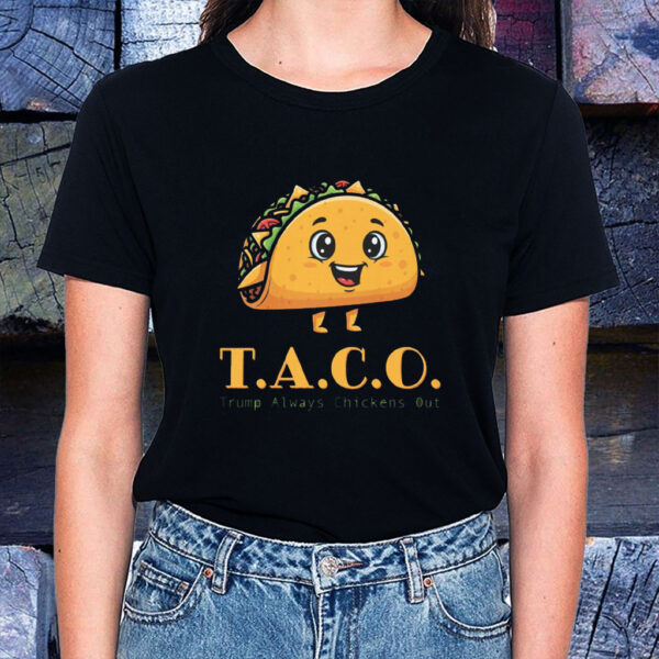 TACO - Trump Always Chickens Out - Funny Protest T-Shirt Anti-Trump