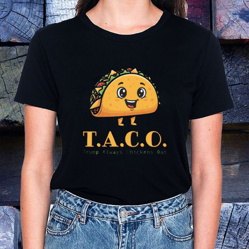 TACO - Trump Always Chickens Out - Funny Protest T-Shirt Anti-Trump