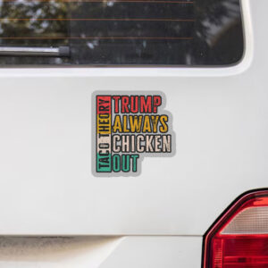 Taco Theory - Trumps Always Chicken Out, Anti Trump 2025 Sticker, Car Magnet