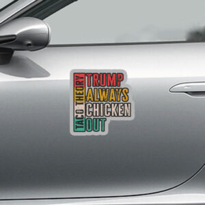 Taco Theory - Trumps Always Chicken Out, Anti Trump 2025 Sticker, Car Magnet