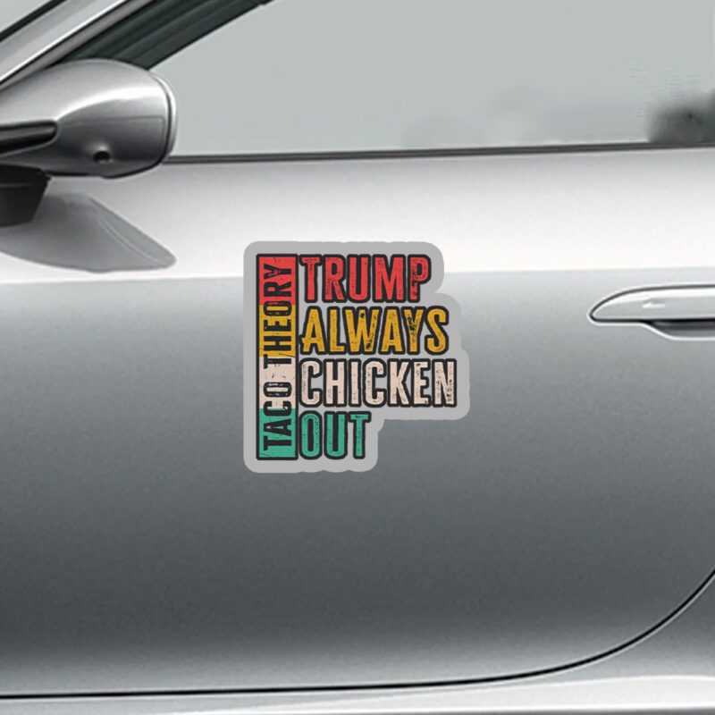 Taco Theory - Trumps Always Chicken Out, Anti Trump 2025 Sticker, Car Magnet