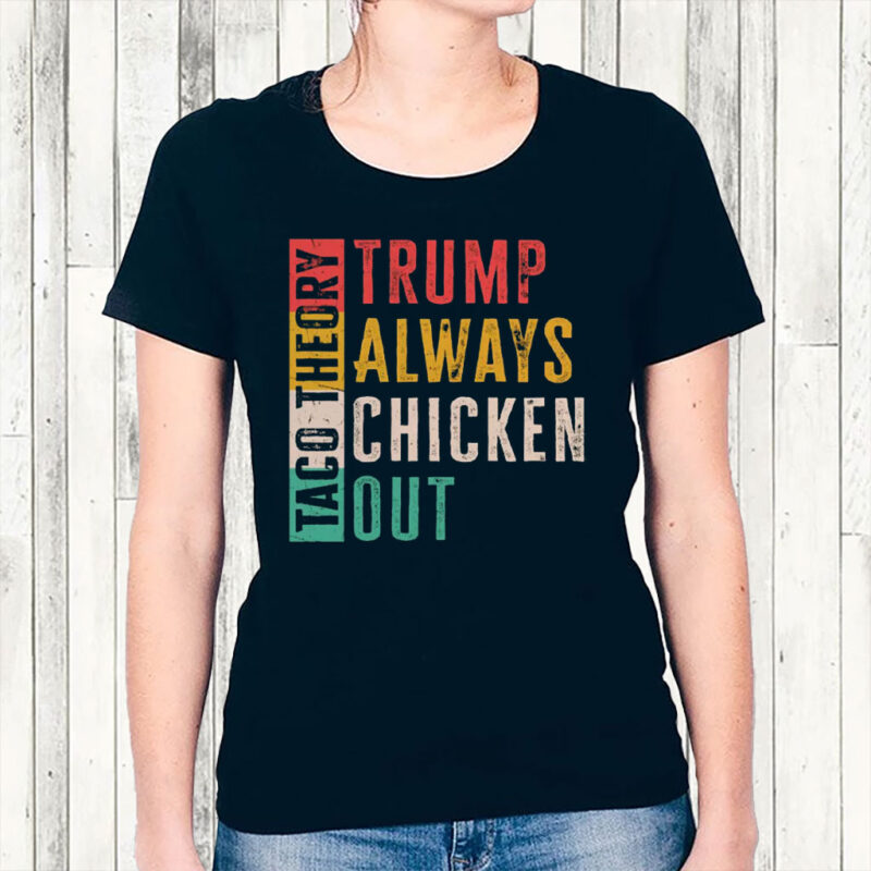 Taco Theory - Trumps Always Chicken Out, Anti Trump 2025 T-Shirt