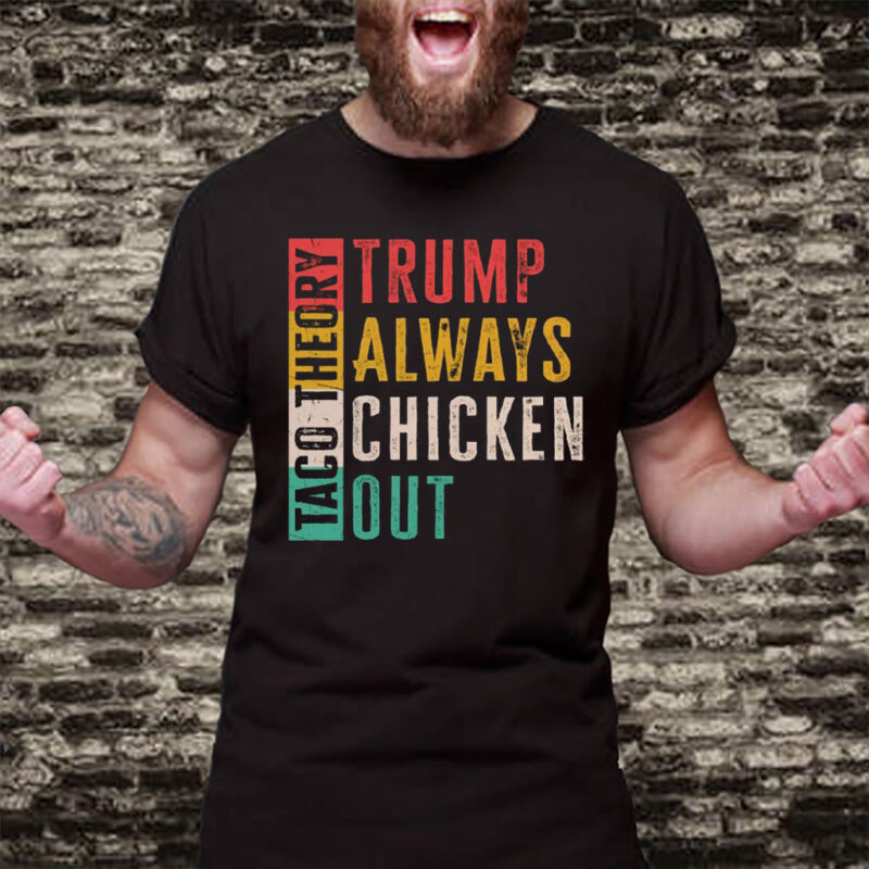 Taco Theory - Trumps Always Chicken Out, Anti Trump 2025 T-Shirt