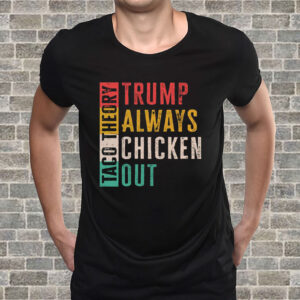 Taco Theory - Trumps Always Chicken Out, Anti Trump 2025 T-Shirt