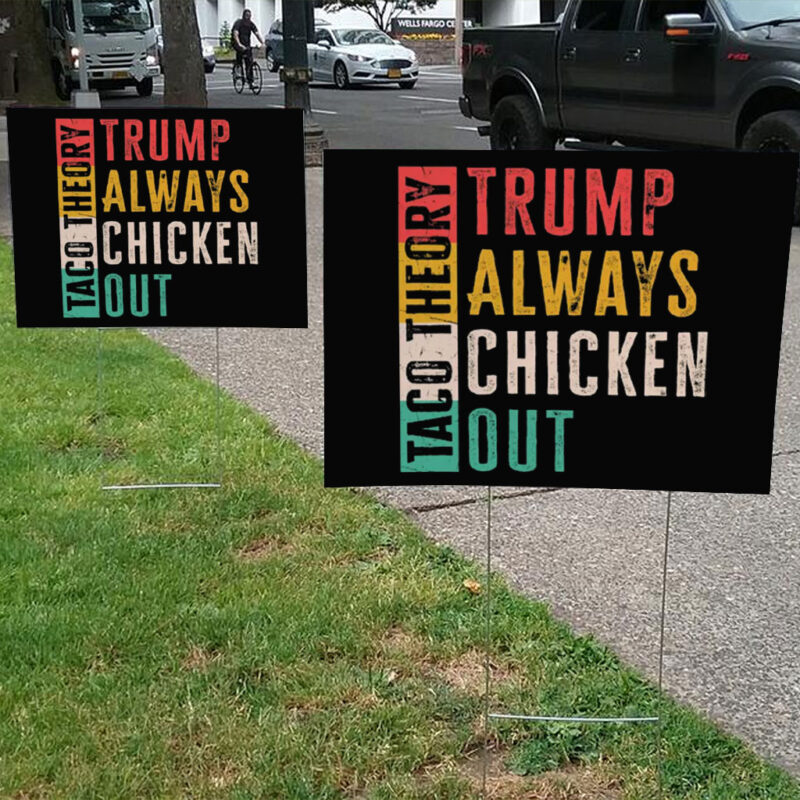 Taco Theory - Trumps Always Chicken Out, Anti Trump 2025 Yard Sign