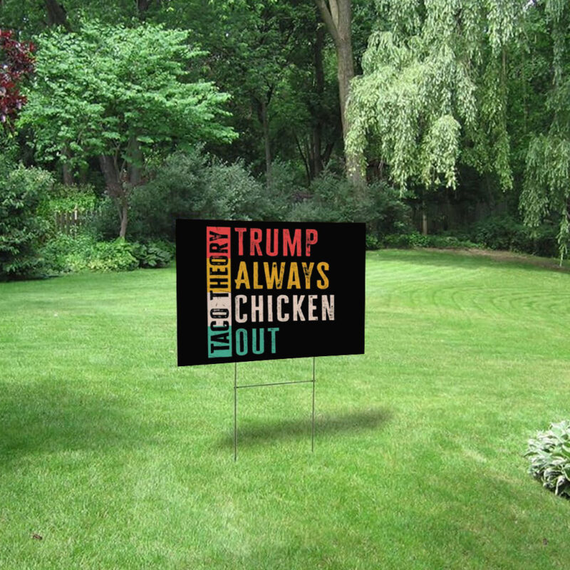 Taco Theory - Trumps Always Chicken Out, Anti Trump 2025 Yard Sign