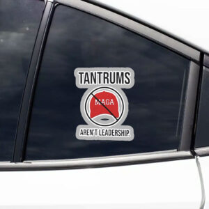 Tantrums aren’t leadership anti Trump Sticker, Car Magnet