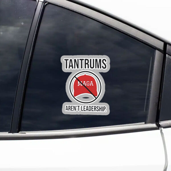 Tantrums aren’t leadership anti Trump Sticker, Car Magnet