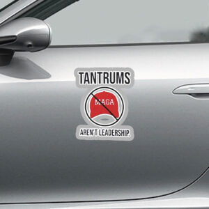 Tantrums aren’t leadership anti Trump Sticker, Car Magnet