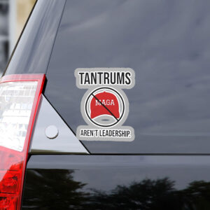 Tantrums aren’t leadership anti Trump Sticker, Car Magnet