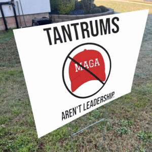 Tantrums aren’t leadership anti Trump Yard Sign