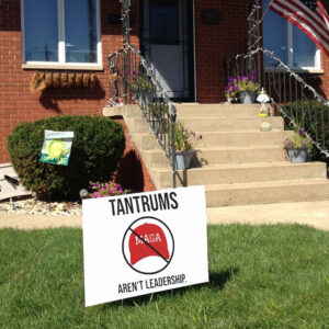 Tantrums aren’t leadership anti Trump Yard Sign