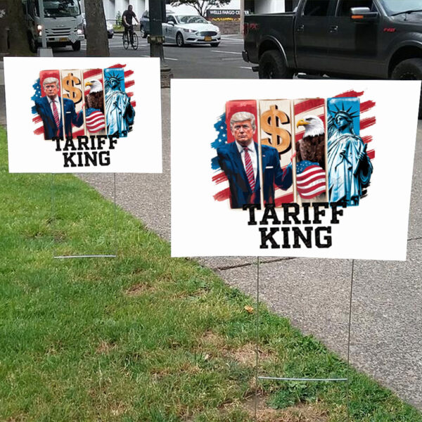Tariff King, Anti-Trump - Trump Is A Racist 2025 Yard Sign