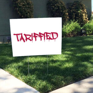 Tarrified, FDT Anti Trump 2025 Yard Sign