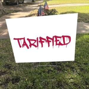 Tarrified, FDT Anti Trump 2025 Yard Sign