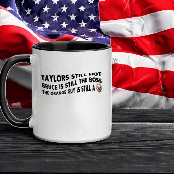 Taylors Still Hot Bruce Is Still The Boss The Orange Guy Is Still A, Anti-Republican Mug