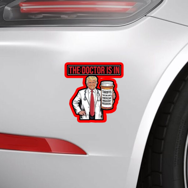 The Doctor Is In Tariffs Anti Trump Resist Fight Oligarchy Sticker, Car Magnet