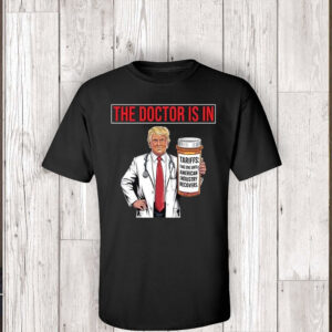 The Doctor Is In Tariffs Anti Trump Resist Fight Oligarchy T-Shirt