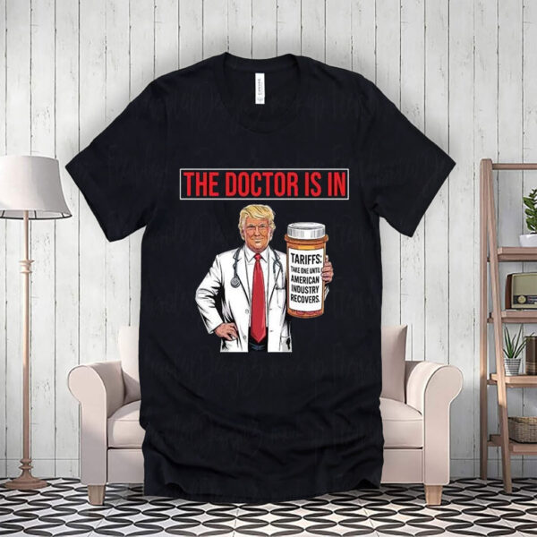 The Doctor Is In Tariffs Anti Trump Resist Fight Oligarchy T-Shirt