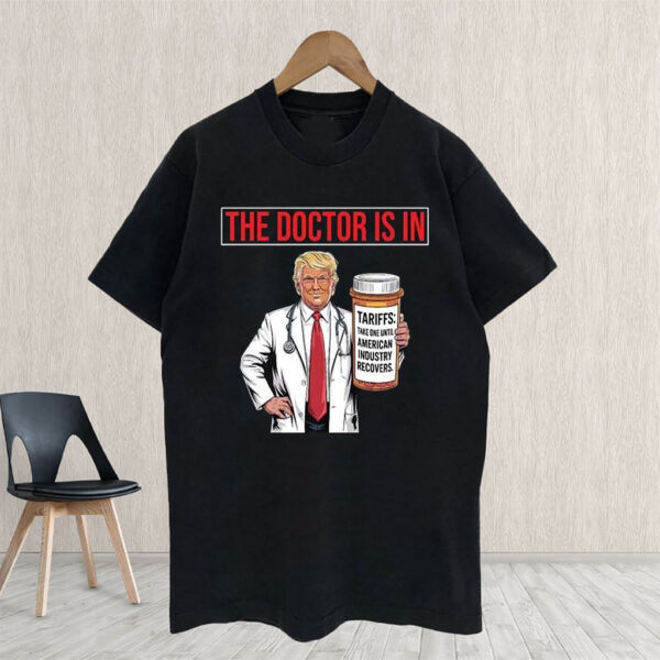 The Doctor Is In Tariffs Anti Trump Resist Fight Oligarchy T-Shirt