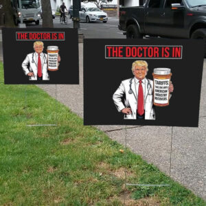 The Doctor Is In Tariffs Anti Trump Resist Fight Oligarchy Yard Sign