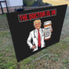 The Doctor Is In Tariffs Anti Trump Resist Fight Oligarchy Yard Sign