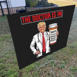 The Doctor Is In Tariffs Anti Trump Resist Fight Oligarchy Yard Sign
