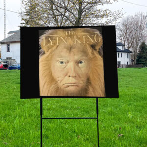 The Lyin King Anti Donald Trump 2025 Yard Sign