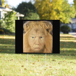 The Lyin King Anti Donald Trump 2025 Yard Sign