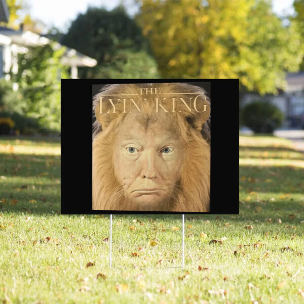 The Lyin King Anti Donald Trump 2025 Yard Sign