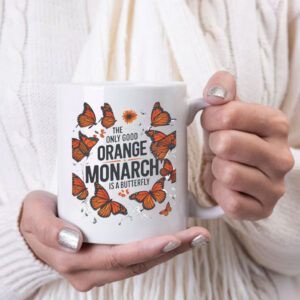 The Only Good Orange Monarch is a Butterfly, Funny Anti Trump Mug