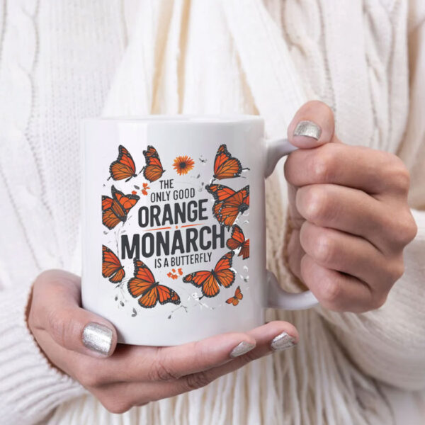 The Only Good Orange Monarch is a Butterfly, Funny Anti Trump Mug