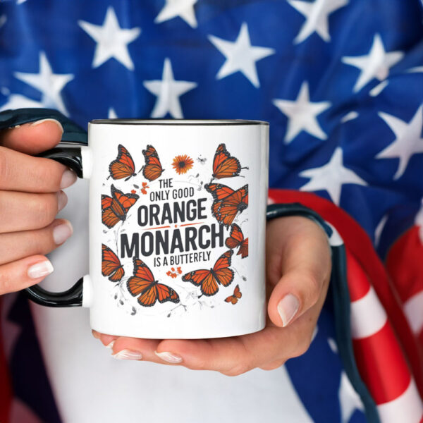 The Only Good Orange Monarch is a Butterfly, Funny Anti Trump Mug
