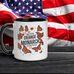 The Only Good Orange Monarch is a Butterfly, Funny Anti Trump Mug