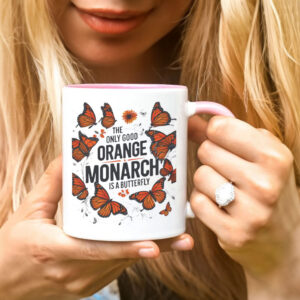 The Only Good Orange Monarch is a Butterfly, Funny Anti Trump Mug