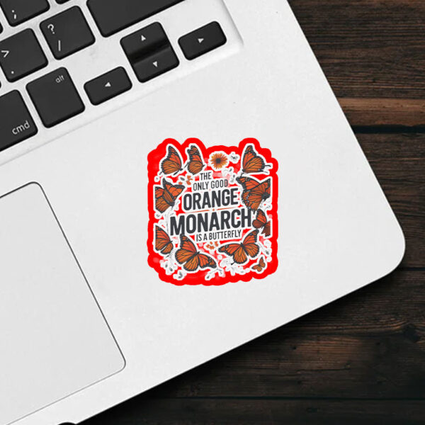The Only Good Orange Monarch is a Butterfly, Funny Anti Trump Sticker, Car Magnet