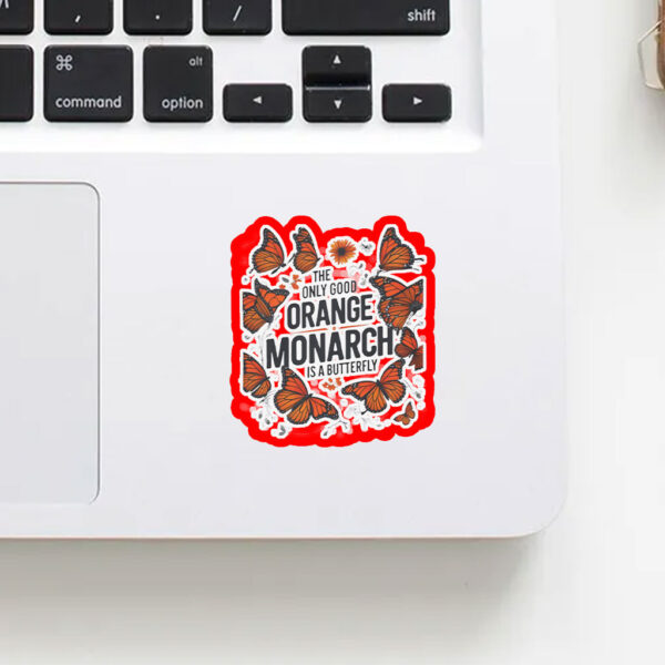 The Only Good Orange Monarch is a Butterfly, Funny Anti Trump Sticker, Car Magnet