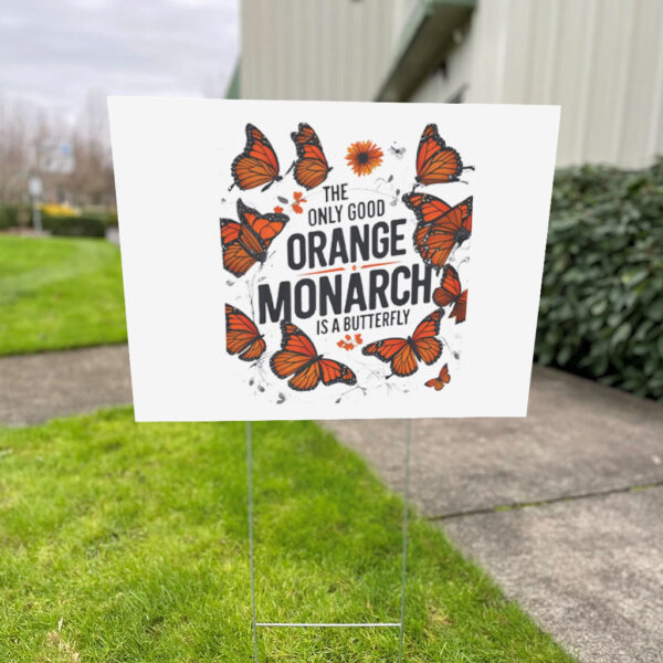 The Only Good Orange Monarch is a Butterfly, Funny Anti Trump Yard Sign