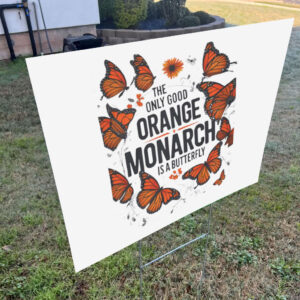 The Only Good Orange Monarch is a Butterfly, Funny Anti Trump Yard Sign