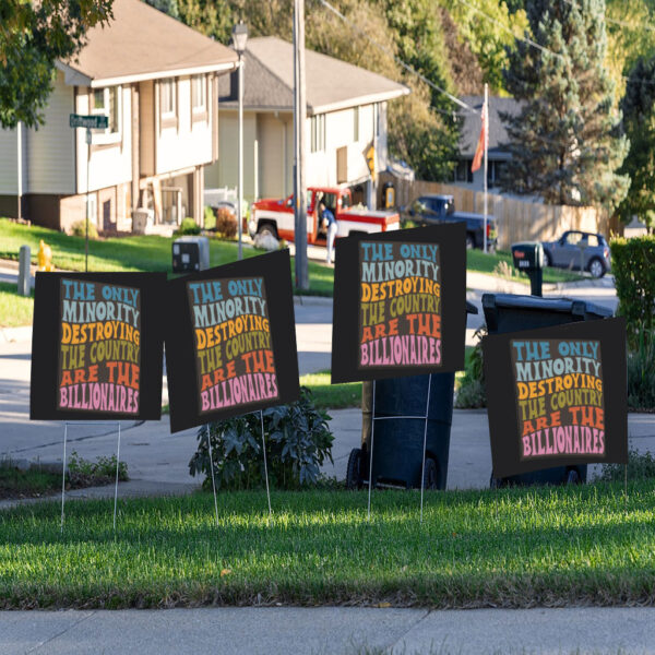 The Only Minority Destroying The Countruy Are The Billionaires Yard Sign